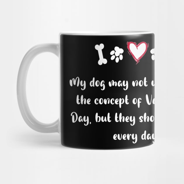 My dog may not understand the concept of Valentine's Day, but they show me love every day. by FoolDesign